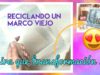 Recicla un Marco Viejo