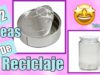 2 IDEAS DE RECICLAJE 1 Lata de atún y 1 Frasco de Cristal con aluminio