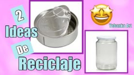 2 IDEAS DE RECICLAJE 1 Lata de atún y 1 Frasco de Cristal con aluminio