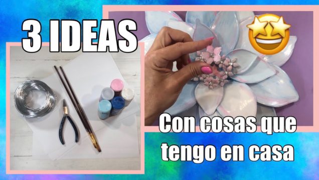 3 IDEAS CON MATERIAL QUE TENGO POR CASA