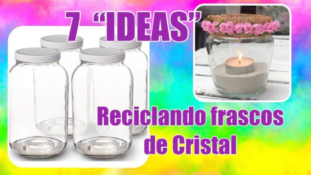 Reciclando Botes de Cristal, 7 Ideas Elegantes
